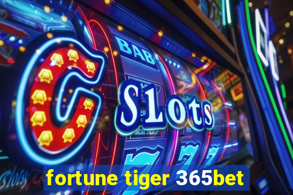 fortune tiger 365bet