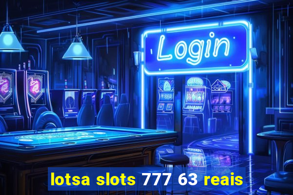 lotsa slots 777 63 reais