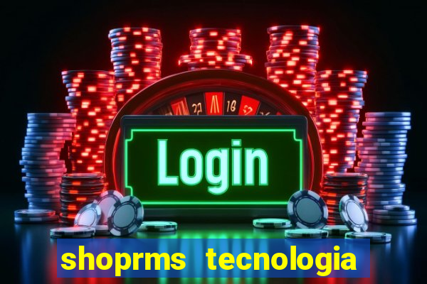 shoprms tecnologia e serviços ltda jogos