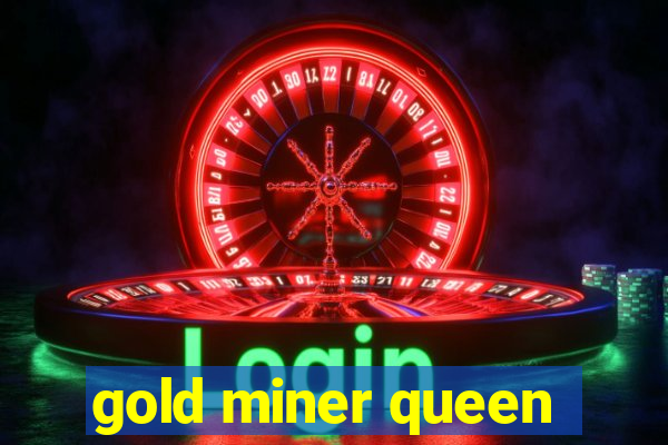 gold miner queen