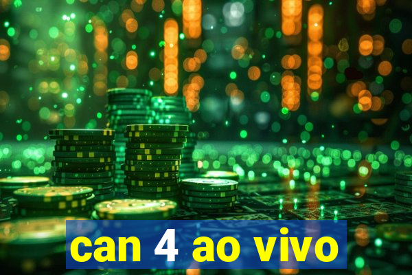 can 4 ao vivo