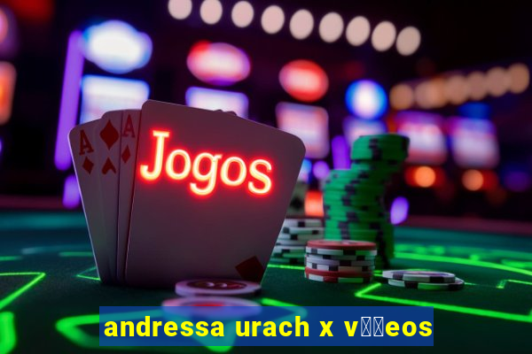 andressa urach x v閾哾eos