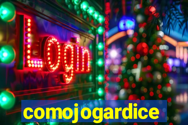 comojogardice