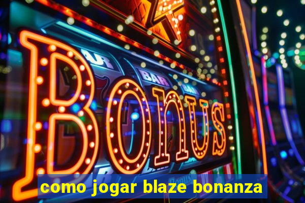 como jogar blaze bonanza