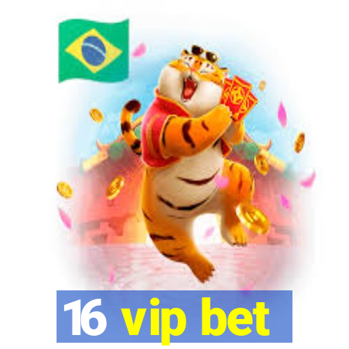 16 vip bet