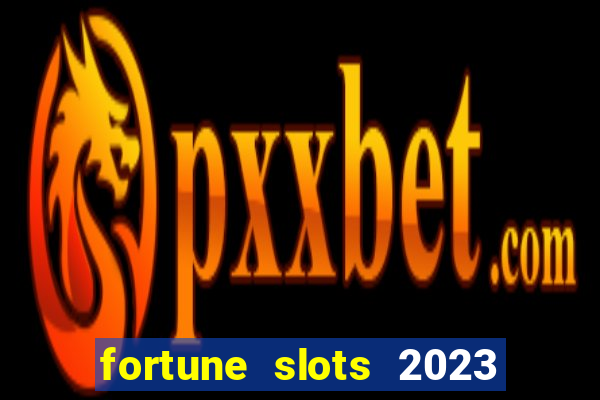 fortune slots 2023 paga mesmo