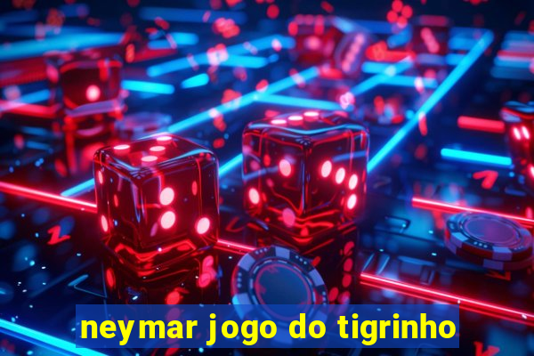 neymar jogo do tigrinho