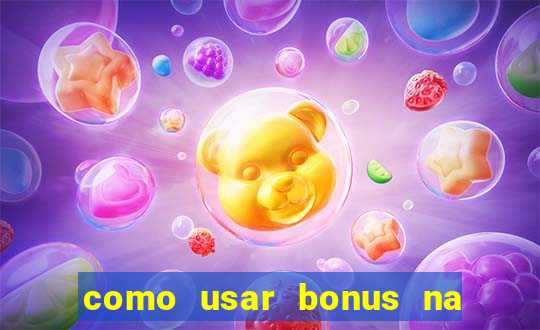 como usar bonus na estrela bet