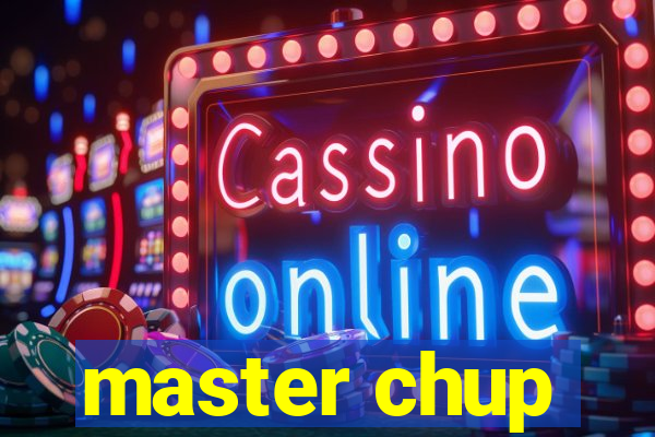 master chup