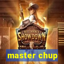 master chup