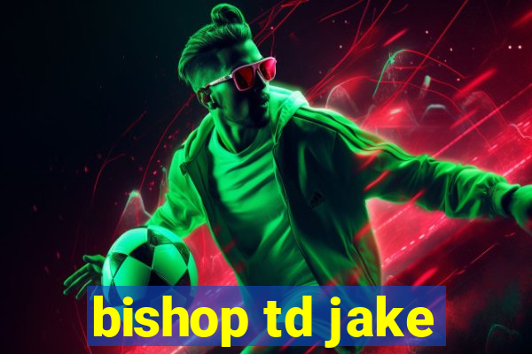 bishop td jake