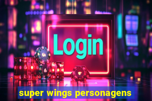 super wings personagens