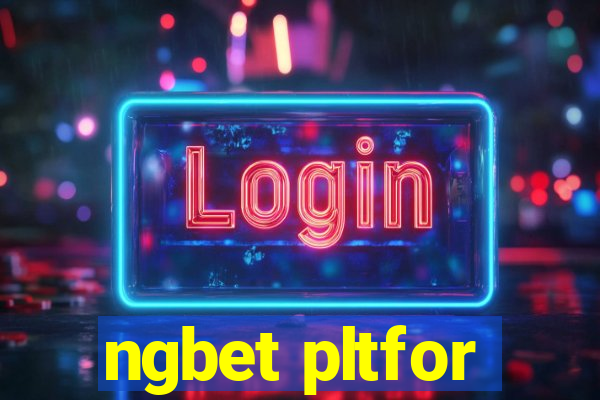 ngbet pltfor