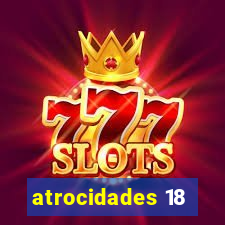 atrocidades 18