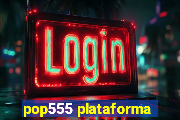 pop555 plataforma