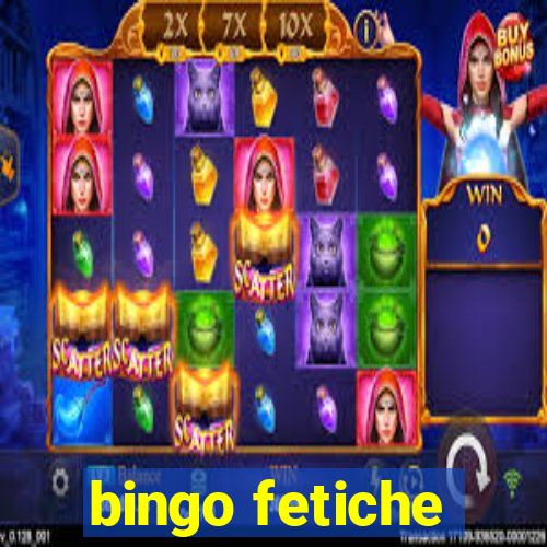 bingo fetiche