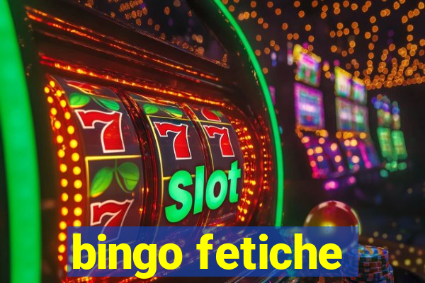 bingo fetiche