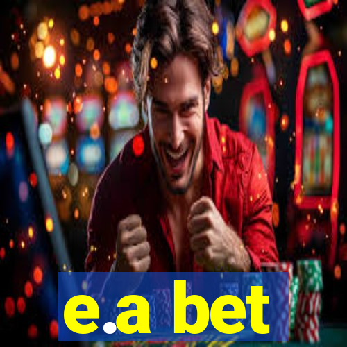 e.a bet