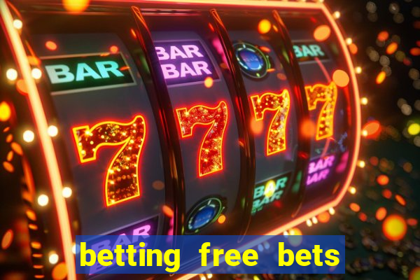 betting free bets no deposit