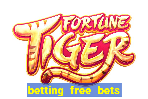 betting free bets no deposit