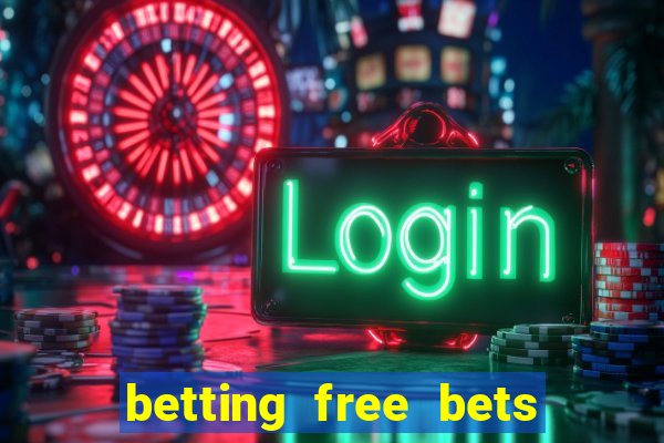 betting free bets no deposit