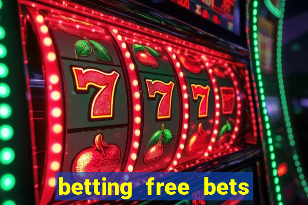 betting free bets no deposit