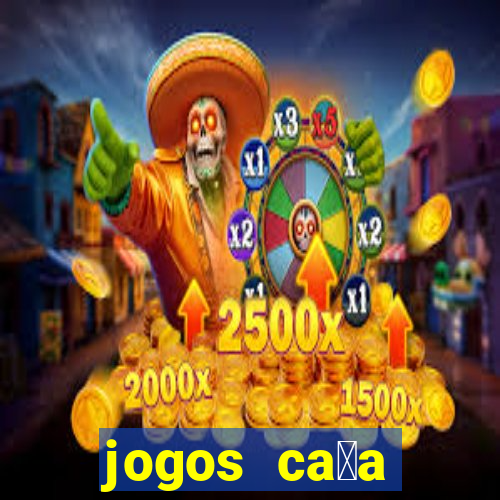 jogos ca莽a n铆queis que paga dinheiro real