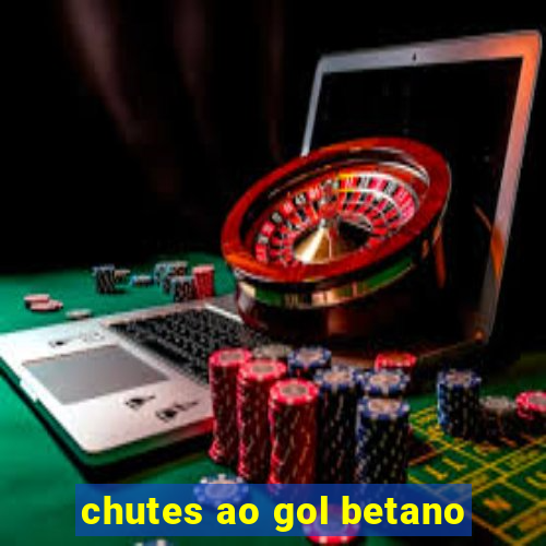 chutes ao gol betano