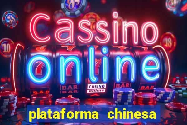 plataforma chinesa para ganhar dinheiro