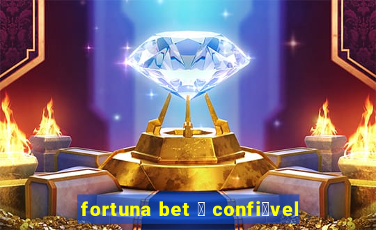 fortuna bet 茅 confi谩vel