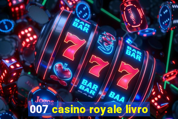 007 casino royale livro