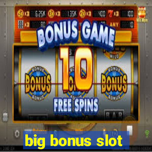 big bonus slot