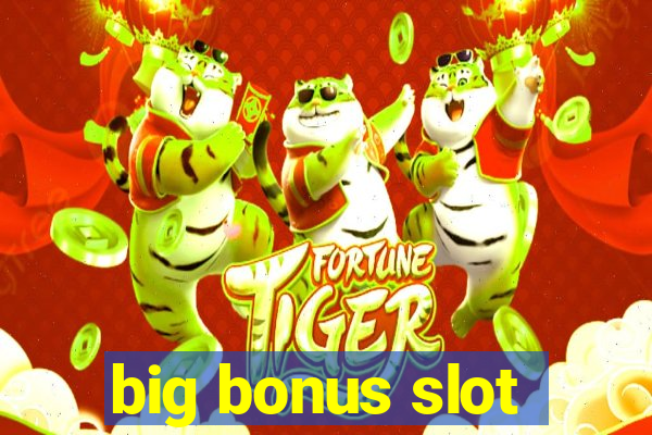 big bonus slot