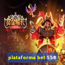 plataforma bet 558