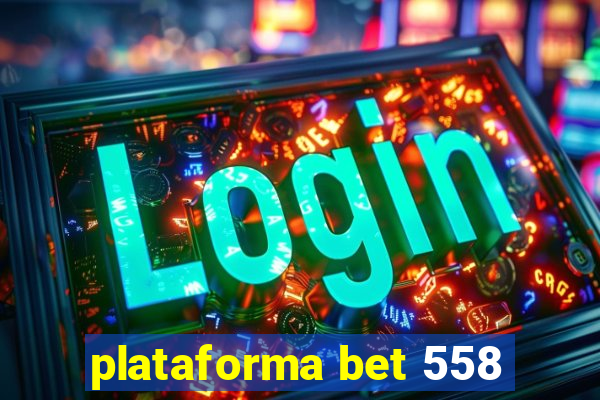 plataforma bet 558