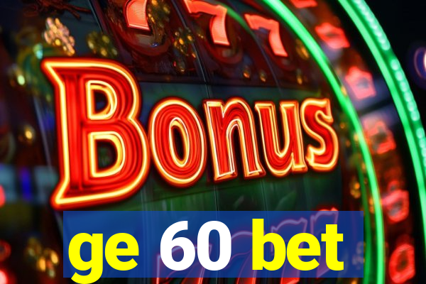 ge 60 bet