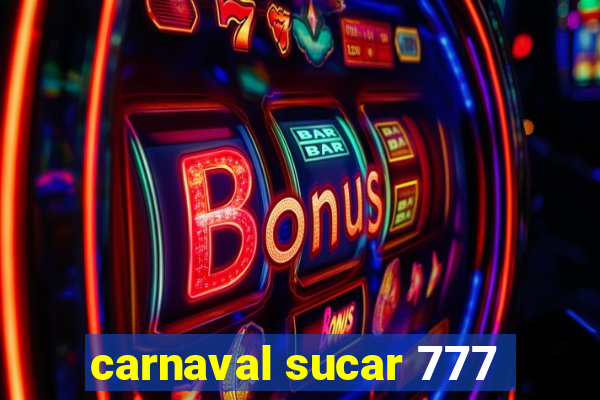 carnaval sucar 777