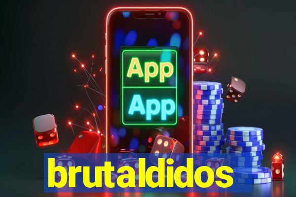 brutaldidos