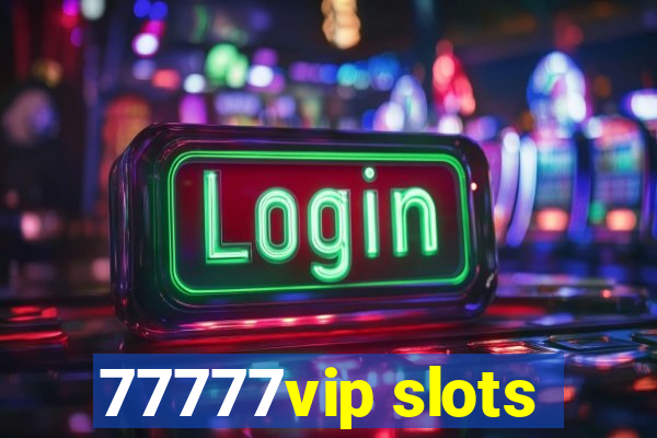 77777vip slots