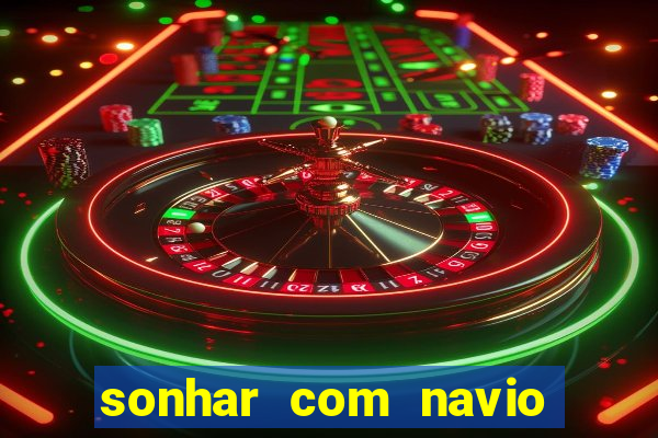 sonhar com navio no jogo do bicho