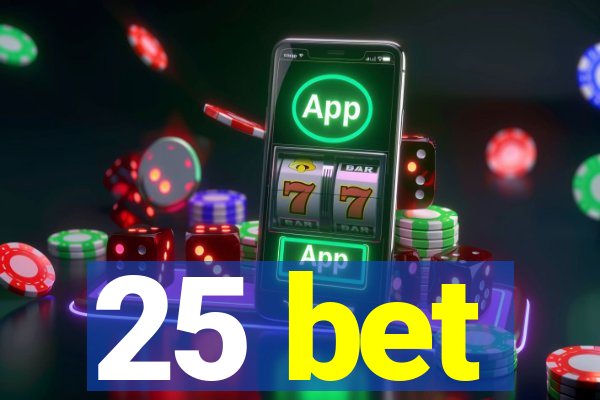 25 bet