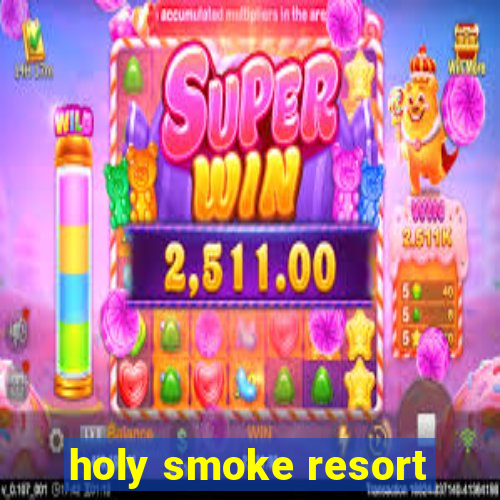 holy smoke resort