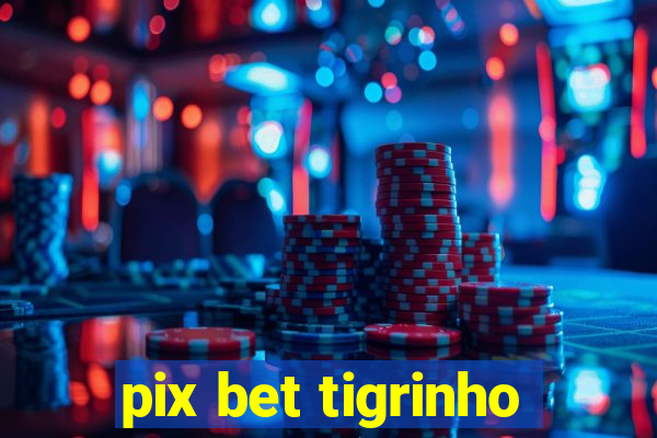 pix bet tigrinho