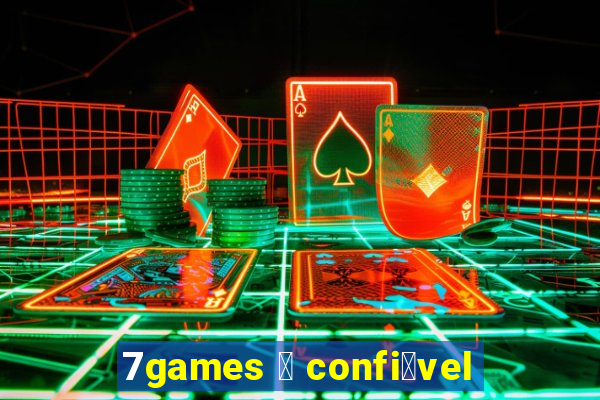 7games 茅 confi谩vel