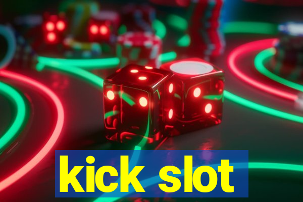 kick slot