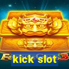 kick slot