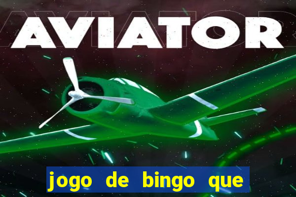 jogo de bingo que ganha dinheiro de verdade