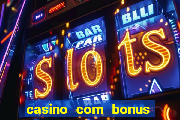 casino com bonus de boas vindas sem deposito