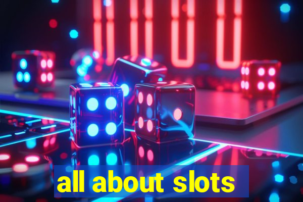 all about slots