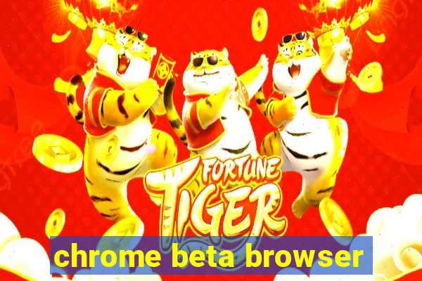 chrome beta browser